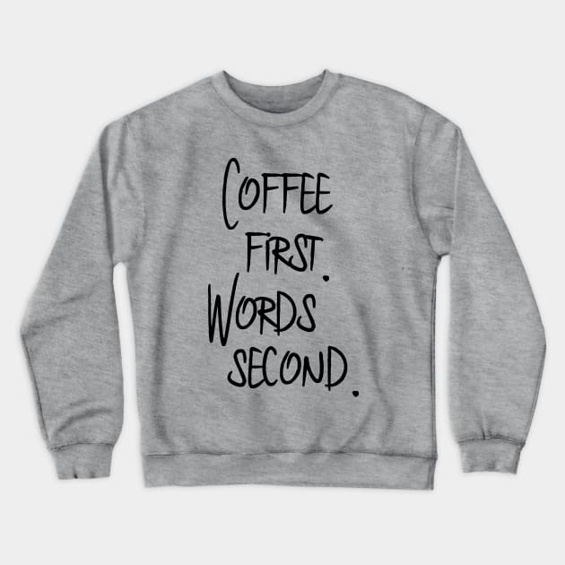 Coffee First. Words Second. Crewneck Sweatshirt by OneMadWriter